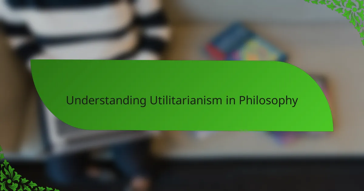 Understanding Utilitarianism in Philosophy