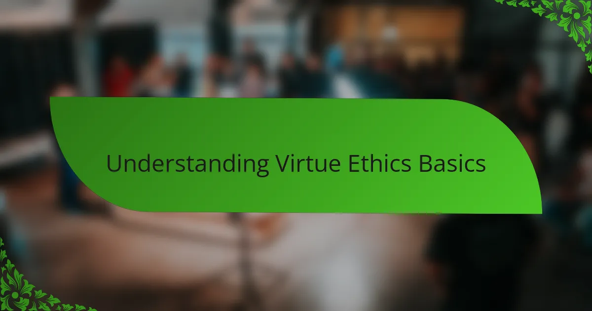 Understanding Virtue Ethics Basics